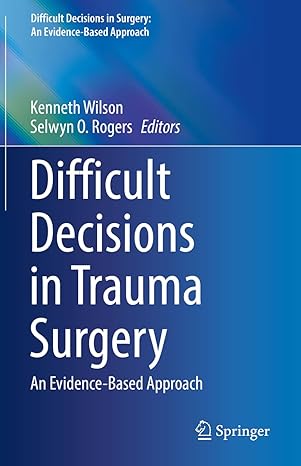 difficult decisions in trauma surgery an evidence based approach 1st edition kenneth wilson ,selwyn o rogers