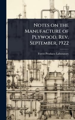 notes on the manufacture of plywood rev september 1922 1st edition forest products laboratory 1024098915,