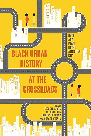 black urban history at the crossroads race and place in the american city 1st edition leslie m harris