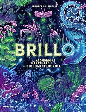brillo / glow las asombrosas maravillas de la bioluminescencia / the amazing wonders of bioluminescence ano