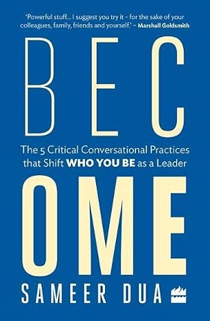 become the 5 critical conversational practices that shift who you be as a leader 1st edition sameer dua