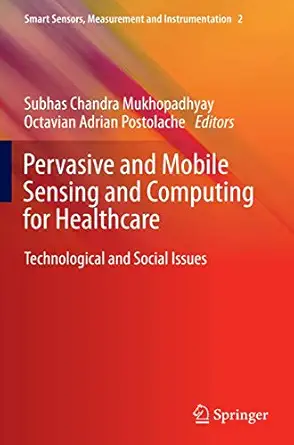 pervasive and mobile sensing and computing for healthcare technological and social issues 1st edition subhas