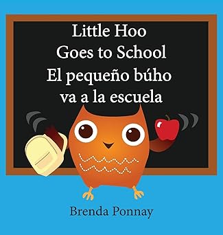 little hoo goes to school / el pequea o ba ho va a la escuela 1st edition brenda ponnay 1532410565,