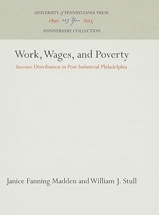 work wages and poverty income distribution in post industrial philadelphia 1st edition janice fanning madden