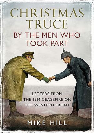christmas truce by the men who took part letters from the 1914 ceasefire on the western front 1st edition