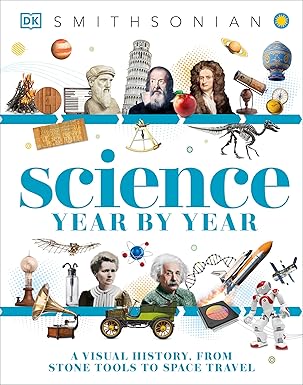 science year by year a visual history from stone tools to space travel 1st edition dk ,smithsonian