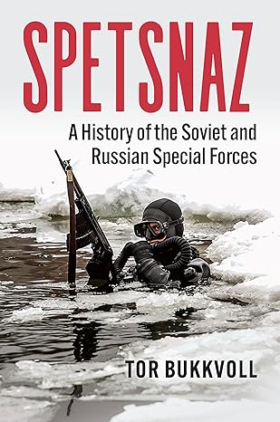spetsnaz a history of the soviet and russian special forces 1st edition tor bukkvoll 0700637915,