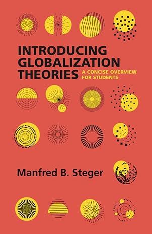 introducing globalization theories a concise overview for students 1st edition manfred steger 0520389921,
