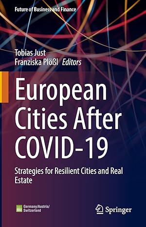 european cities after covid 19 strategies for resilient cities and real estate 1st edition tobias just