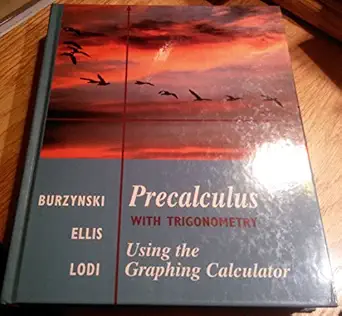 precalculus with trigonometry using the graphing calculator 1st edition denny burzynski ,jr ellis, wade ,ed