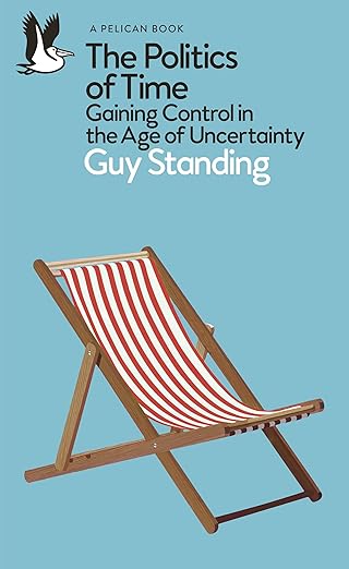 the politics of time gaining control in the age of uncertainty 1st edition guy standing 0241475929,