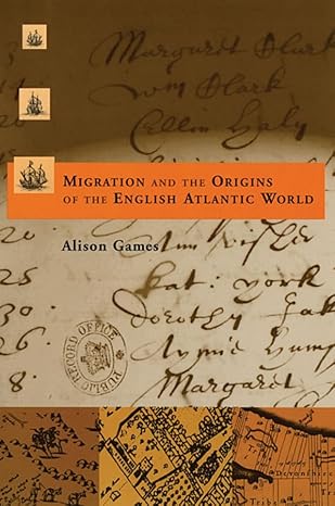 migration and the origins of the english atlantic world 1st edition alison games 0674007026, 978-0674007024