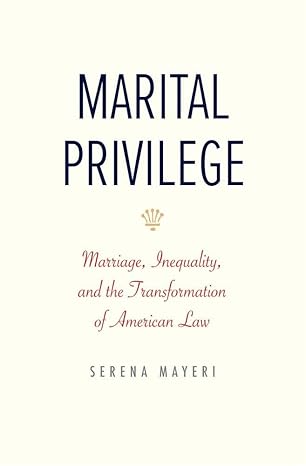 marital privilege marriage inequality and the transformation of american law 1st edition serena mayeri