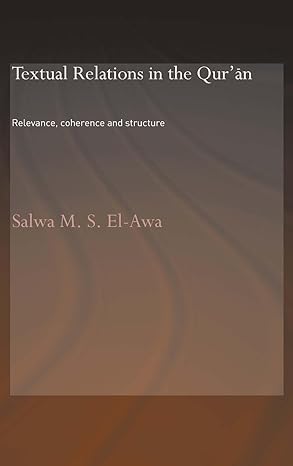 textual relations in the quran relevance coherence and structure 1st edition salwa m el awa 0415363438,