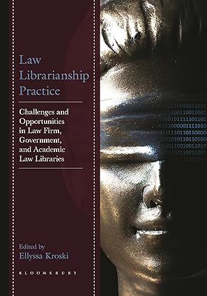 law librarianship practice challenges and opportunities in law firm government and academic law libraries 1st