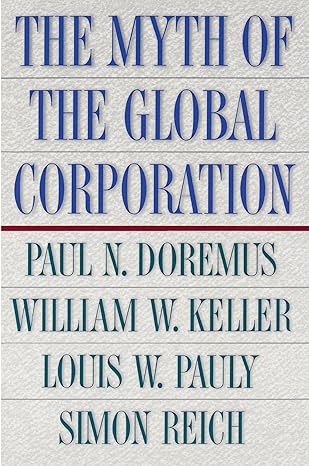 the myth of the global corporation 1st edition paul doremus ,william w kellerlouis w paulysimon reich