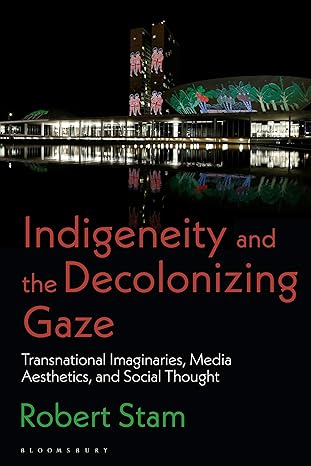 indigeneity and the decolonizing gaze transnational imaginaries media aesthetics and social thought 1st