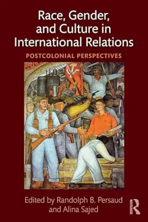 race gender and culture in international relations 1st edition alina sajed ,randolph persaud 0415786436,
