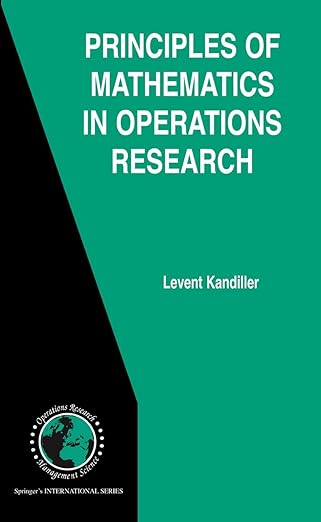 principles of mathematics in operations research 1st edition levent kandiller 0387377344, 978-0387377346