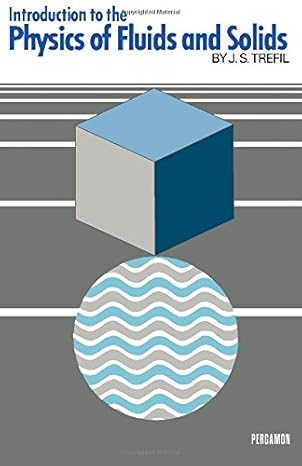 introduction to the physics of fluids and solids 1st edition james s trefil 008018104x, 978-0080181042