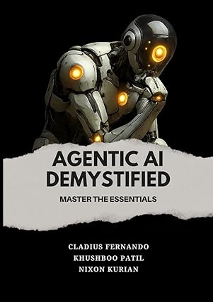 agentic ai demystified master the essentials 1st edition cladius fernando ,nixon kurian ,khushboo patil