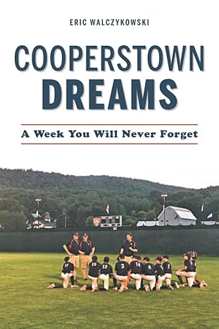 cooperstown dreams a week you will never forget 1st edition eric walczykowski 1734719826, 978-1734719826
