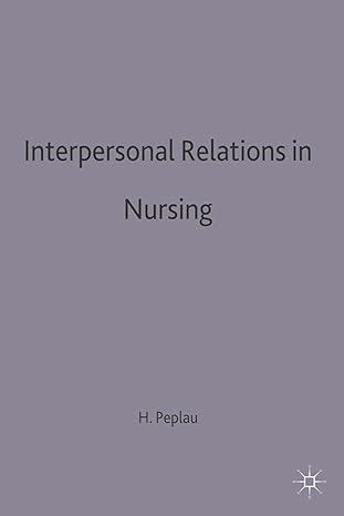 interpersonal relations in nursing a conceptual frame of reference for psychodynamic nursing 1st edition