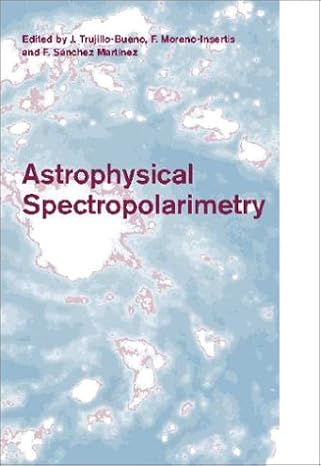astrophysical spectropolarimetry 1st edition j trujillo bueno ,f moreno insertis ,f sanchez 0521809983,