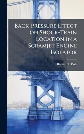 back pressure effect on shock train location in a scramjet engine isolator 1st edition richard i paek