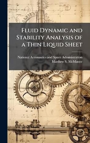 fluid dynamic and stability analysis of a thin liquid sheet 1st edition matthew s mcmaster ,national