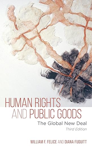 human rights and public goods 1st edition william felice ,diana fuguitt 1538129329, 978-1538129326