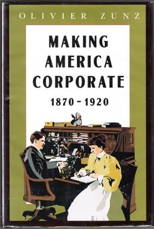 making america corporate 1870 1920 1st edition olivier zunz 0226994597, 978-0226994598