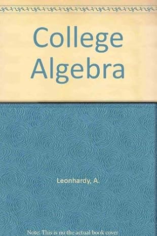 college algebra 1st edition adele leonhardy 0471527009, 978-0471527008
