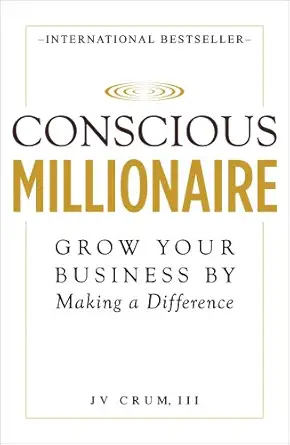 conscious millionaire grow your business by making a difference 1st edition jv crum iii 0976719258,
