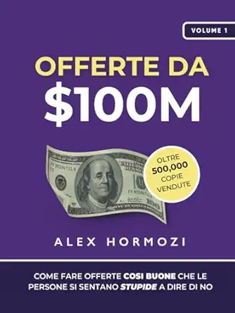 offerte da $100m come fare offerte cosa buone che le persone si sentano stupide a dire di no 1st edition alex