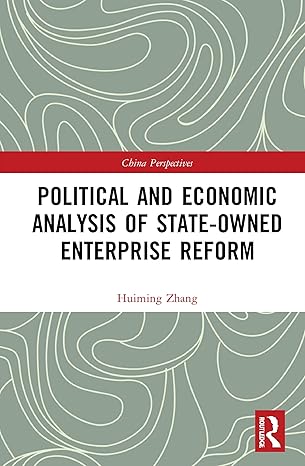 political and economic analysis of state owned enterprise reform 1st edition huiming zhang 1032028386,