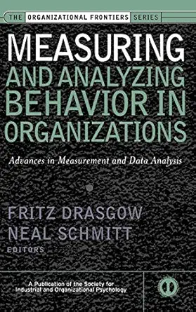 measuring and analyzing behavior in organizations advances in measurement and data analysis 1st edition fritz