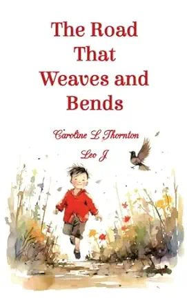 the road that weaves and bends 1st edition caroline l thornton ,leo j 1805174444, 978-1805174448