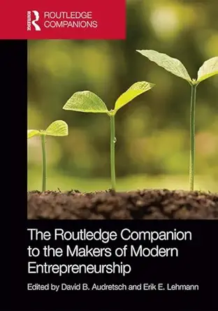 the routledge companion to the makers of modern entrepreneurship 1st edition david audretsch ,erik lehmann