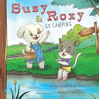 Suzy And Roxy Go Camping Childrens Picture Book By Katie D Saucedo And Illustrated By Cameron Coetzer