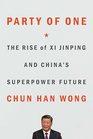 party of one the rise of xi jinping and chinas superpower future 1st edition chun han wong 1982185732,