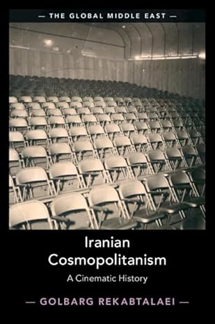 iranian cosmopolitanism a cinematic history 1st edition golbarg rekabtalaei 1108418511, 978-1108418515