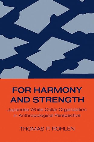 for harmony and strength japanese white collar organization in anthropological perspective 1st edition thomas