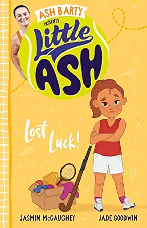 little ash lost luck 1st edition ash barty ,jasmin mcgaughey ,jade goodwin 1460762819, 978-1460762813