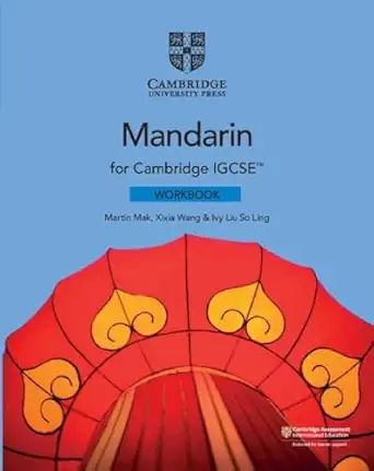 cambridge igcsea mandarin workbook 1st edition martin mak ,xixia wang ,ivy liu so ling 1108738915,