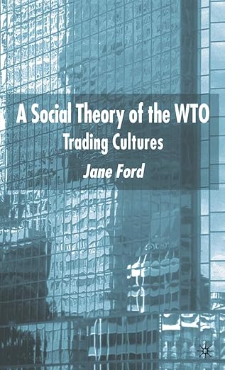 a social theory of the wto trading cultures 1st edition j ford 0333998405, 978-0333998403