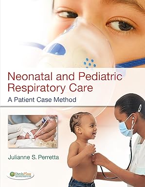 neonatal and pediatric respiratory care a patient case method 1st edition julianne perretta msed rrt nps chse