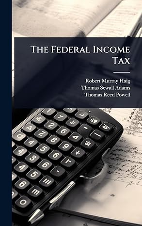 the federal income tax 1st edition robert murray haig ,thomas sewall adams ,thomas reed powell 1023629577,