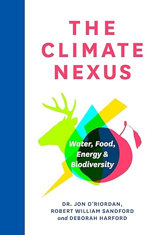 the climate nexus water food energy and biodiversity 1st edition jon o\\\\\\\'riordan ,robert william