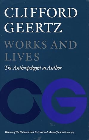 works and lives the anthropologist as author 1st edition clifford geertz 0804717478, 978-0804717472